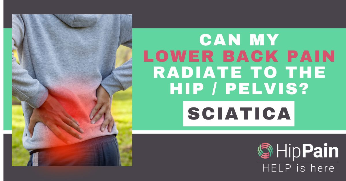 can my lower back pain radiate into my hip or pelvis (sciatica)